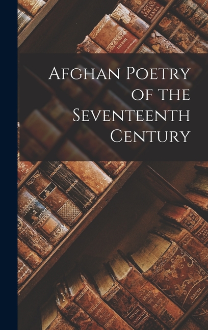 Afghan Poetry of the Seventeenth Century