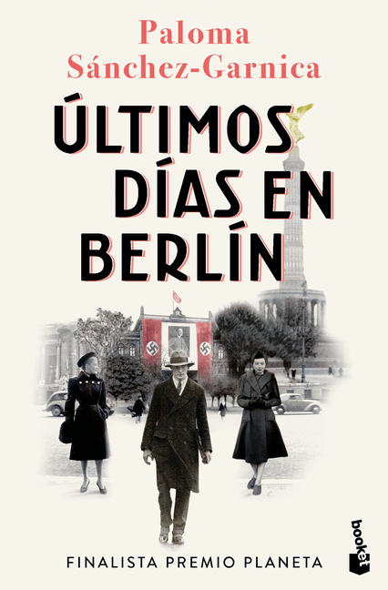 Últimos Días En Berlín. Finalista Premio Planeta 2021 (Novela Histórica) / Last Days in Berlin. Finalist for the Planeta Prize 2024 (a Historical Nove