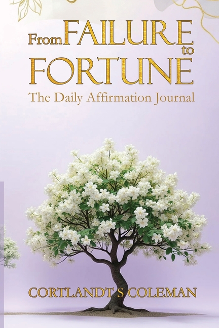 From FAILURE to FORTUNE: The Daily Affirmation Journal