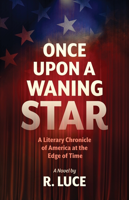 Once Upon A Waning Star: A Literary Chronicle of America at the Edge of Time