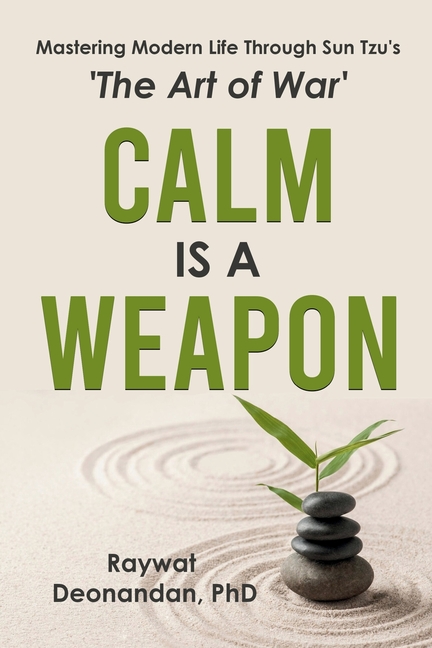 Calm Is A Weapon: Mastering Modern Life Through Sun Tzu's The Art of War