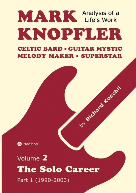 Mark Knopfler - Volume 2 (The Early Years of His Solo Career): Celtic Bard, Guitar Mystic, Melody Maker, Superstar - Track-by-Track Analysis by an Awa