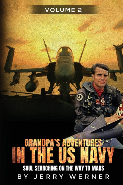 Grandpa's Adventures in the U.S. Navy: Soul Searching on the way to Mars - Volume 2