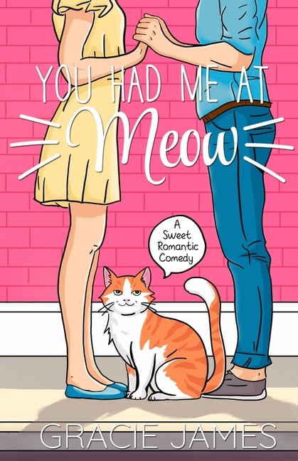 You Had Me at Meow: A Sweet Romantic Comedy