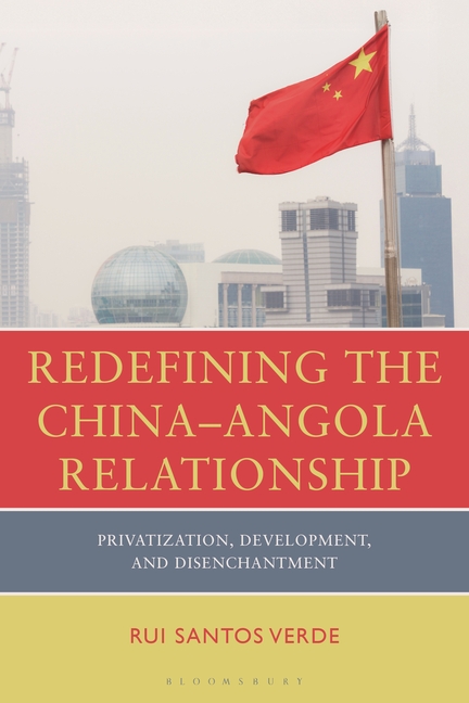 Redefining the China--Angola Relationship: Privatization, Development and Disenchantment