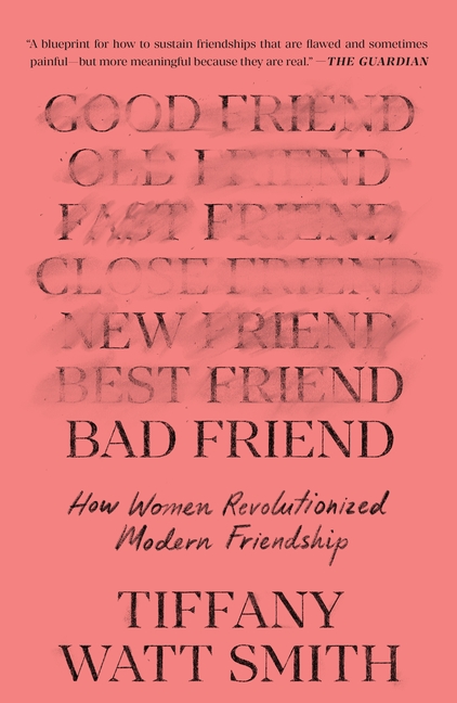 Bad Friend: How Women Revolutionized Modern Friendship
