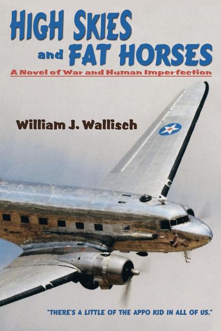 High Skies and Fat Horses: A Novel of War and Human Imperfection