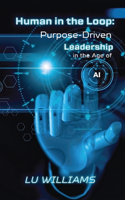 Human In The Loop, Purpose Driven Leadership in the Age of AI