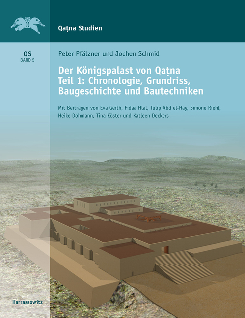 Der Konigspalast Von Qatna: Teil I: Chronologie, Grundriss, Baugeschichte Und Bautechniken