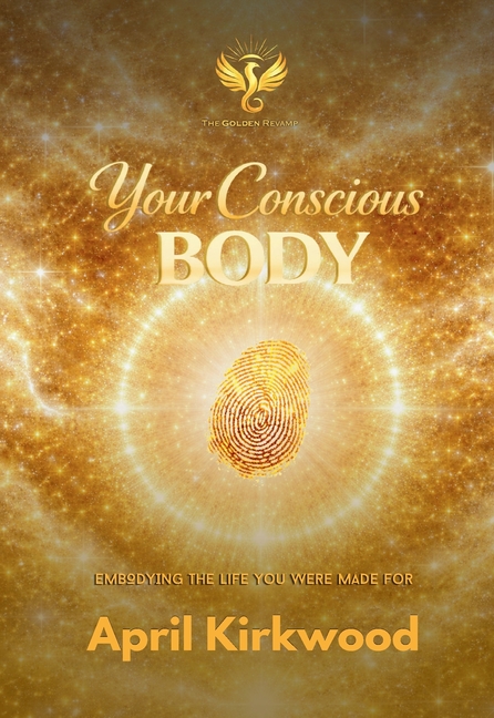 Your Conscious Body: Embodying the Life You Were Made For