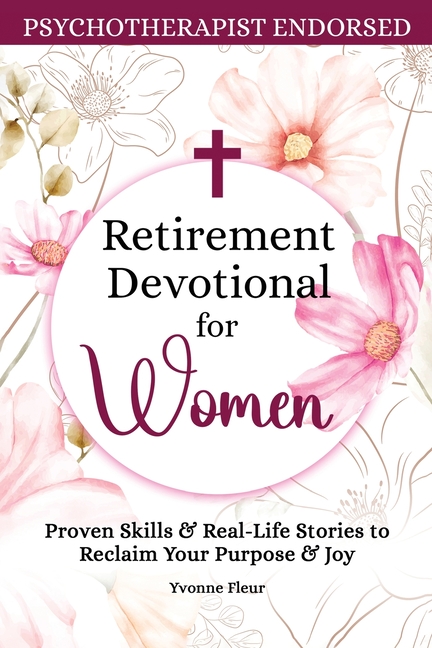 Retirement Devotional for Women: Proven Skills & Real-Life Stories to Reclaim Your Purpose & Joy