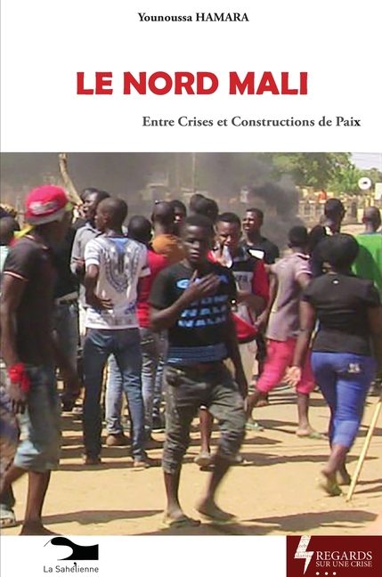 Le Nord Mali: Entre Crises et Constructions de Paix