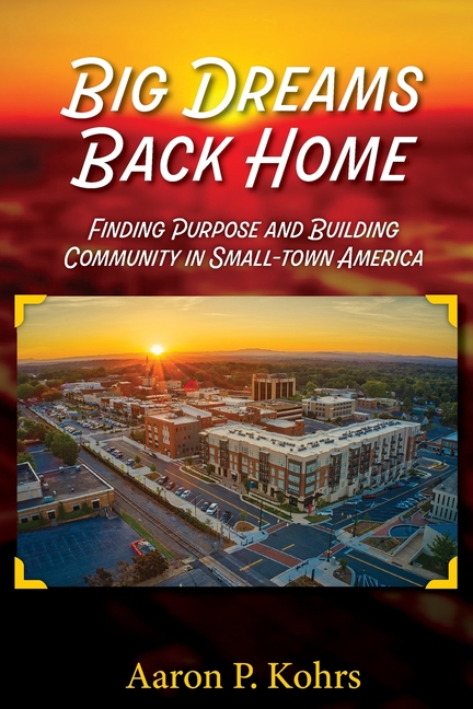 Big Dreams Back Home: Finding Purpose and Building Community In Small Town America