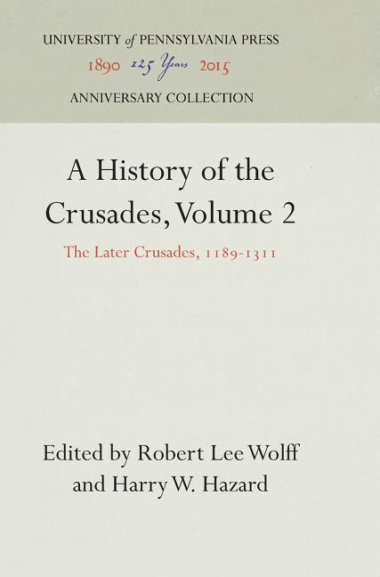 A History of the Crusades, Volume 2: The Later Crusades, 1189-1311