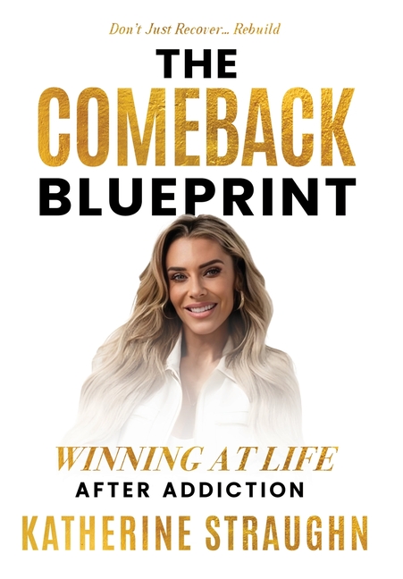 The Comeback Blueprint: Winning at Life After Addiction