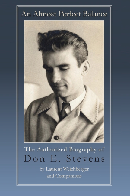 An Almost Perfect Balance, The Authorized Biography of Don E. Stevens