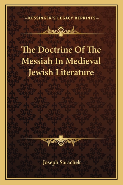 The Doctrine Of The Messiah In Medieval Jewish Literature