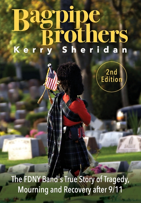 Bagpipe Brothers: The FDNY Band's True Story of Tragedy, Mourning and Recovery after 9/11