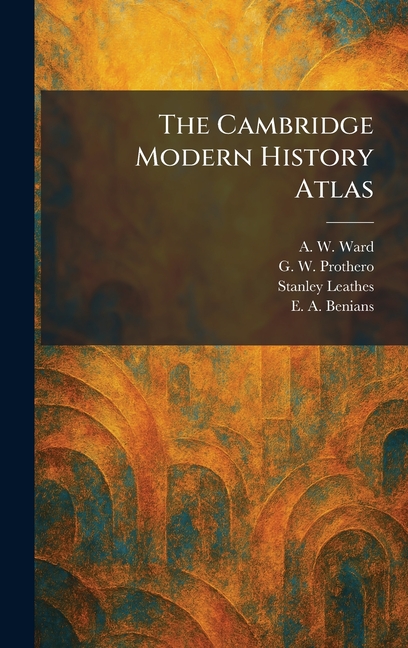 The Cambridge Modern History Atlas