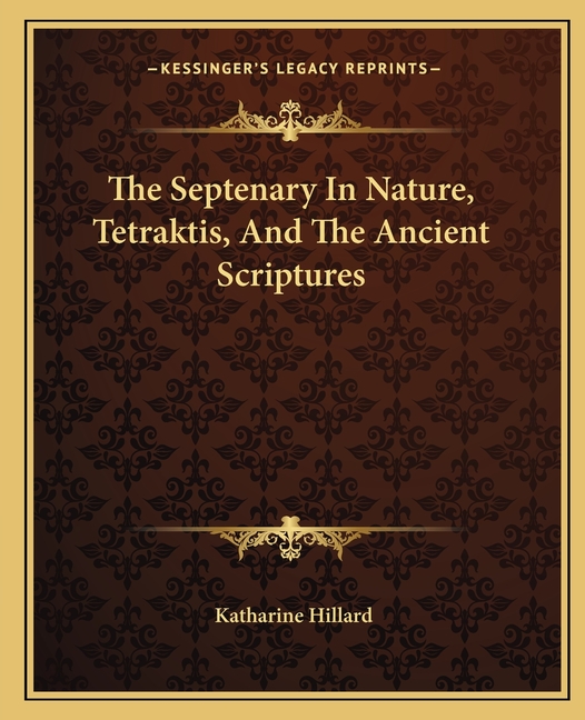 The Septenary In Nature, Tetraktis, And The Ancient Scriptures