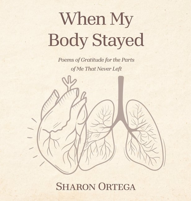 When My Body Stayed: Poems of Gratitude for the Parts of Me That Never Left