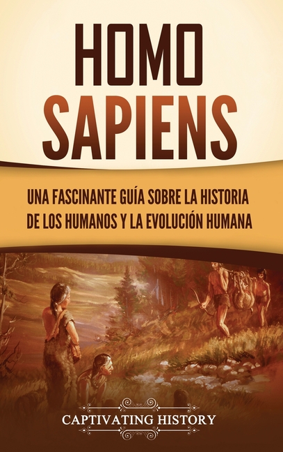 Homo sapiens: Una fascinante guía sobre la historia de los humanos y la evolución humana