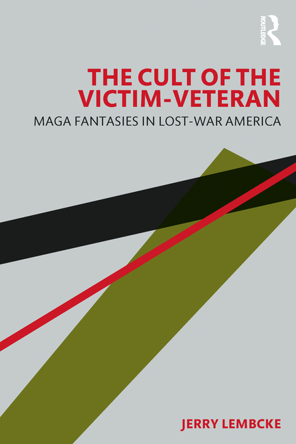 The Cult of the Victim-Veteran: Maga Fantasies in Lost-War America
