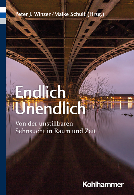 Endlich Unendlich: Von Der Unstillbaren Sehnsucht in Raum Und Zeit