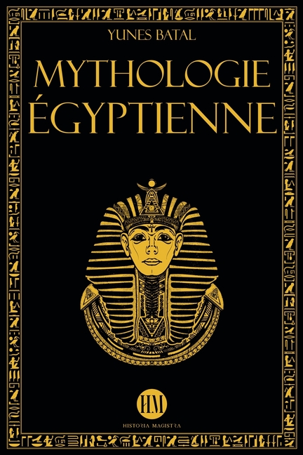 Mythologie Égyptienne: Un Voyage à la Découverte des Mythes de l'Égypte Ancienne. Dieux, Monstres et Pharaons qui ont Rendu la Civilisation É