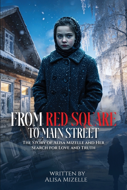 From Red Square To Main Street: The Story of Alisa Mizelle and Her Search for Love and Truth