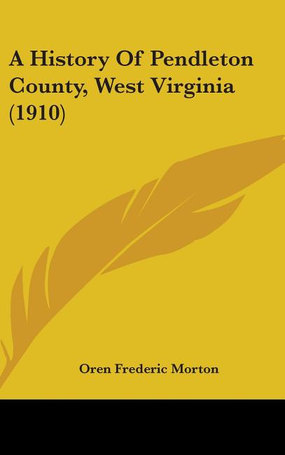 A History Of Pendleton County, West Virginia (1910)