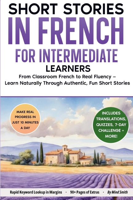 Short Stories in French For Intermediate Learners: From Classroom French to Real Fluency - Learn Naturally Through Authentic, Fun Short Stories