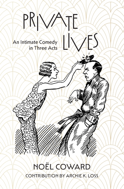 Private Lives: An Intimate Comedy in Three Acts (Warbler Classics Annotated Edition): an Intimate Comedy in Three Acts (Warbler Classics Annotated Edi