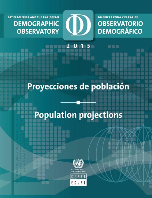 Latin America and the Caribbean Demographic Observatory 2015: Population Projections