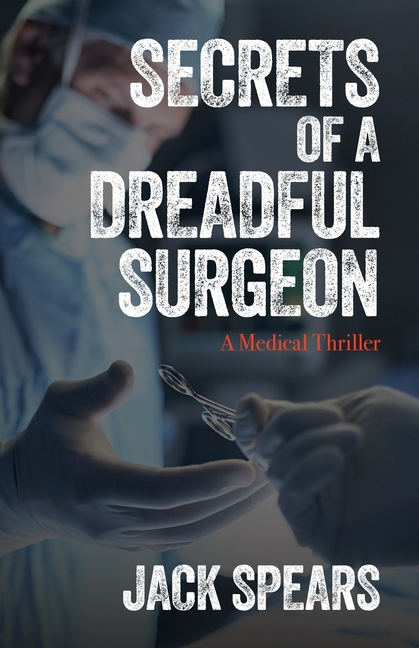 Secrets of a Dreadful Surgeon: A Medical Thriller