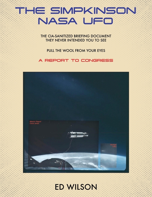 The Simpkinson NASA UFO: The CIA-Sanitized Briefing Document They Never Intended You to See-Pull the Wool From Your Eyes-A REPORT TO CONGRESS