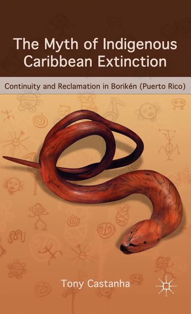 The Myth of Indigenous Caribbean Extinction: Continuity and Reclamation in Borikén (Puerto Rico)