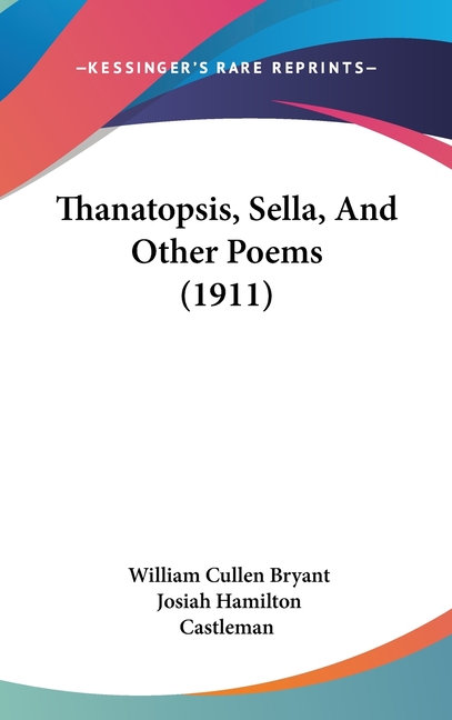 Thanatopsis, Sella, And Other Poems (1911)