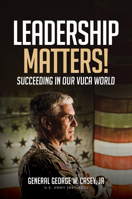 Leadership Matters!: Succeeding in Our VUCA World