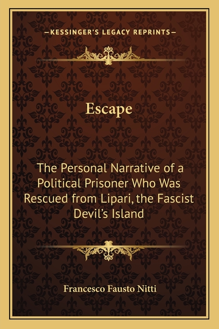 Escape: The Personal Narrative of a Political Prisoner Who Was Rescued from Lipari, the Fascist Devil's Island