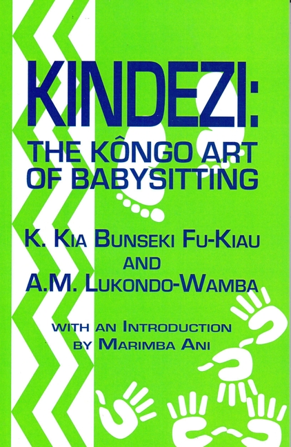Kindezi: The Kongo Art of Babysitting by K. Kia Bunseki