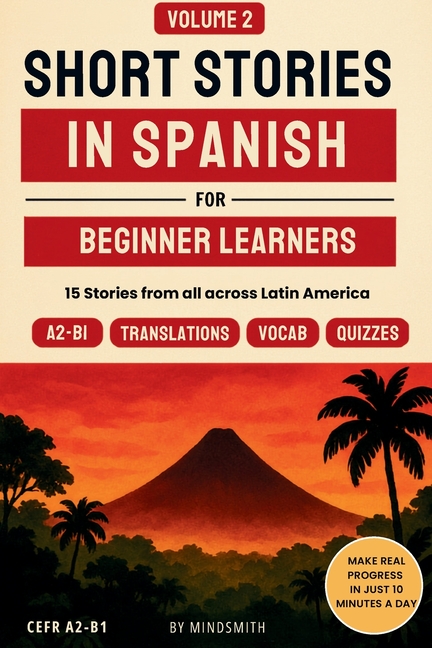 Short Stories in Spanish For Beginners - Volume 2: 15 Latin American Stories - Get Travel-Ready Reading & Speaking Confidence in Spanish, with Margin