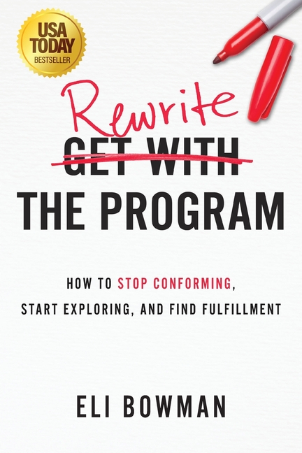 Rewrite the Program: How to Stop Conforming, Start Exploring, and Find Fulfillment