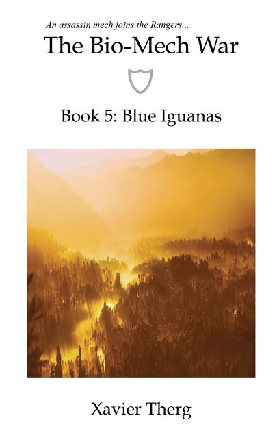 The Bio-Mech War, Book 5: Blue Iguanas