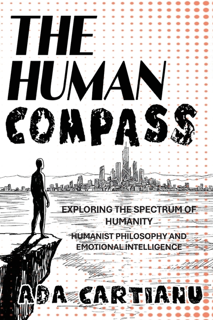 The Human Compass - Exploring The Spectrum Of Humanity: Humanist Philosophy and Emotional Intelligence