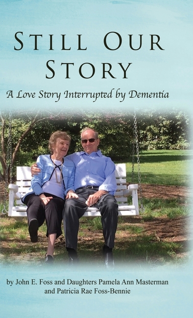 Still Our Story: A Love Story Interrupted by Dementia