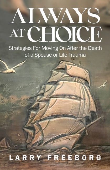Always At Choice: Strategies For Moving On After the Death of a Spouse or Life Trauma