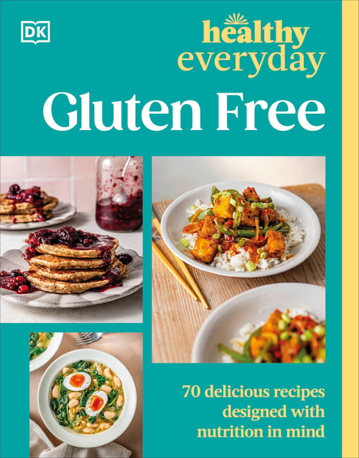 Healthy Everyday Gluten Free: 70 Delicious Recipes Designed with Nutrition in Mind