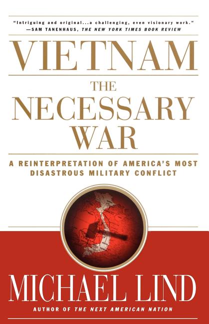 Vietnam the Necessary War: A Reinterpretation of America's Most Disastrous Military Conflict