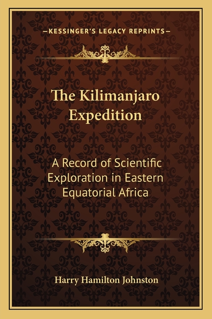 The Kilimanjaro Expedition: A Record of Scientific Exploration in Eastern Equatorial Africa